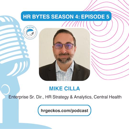 'HR Bytes Season 4: Episode 5' with Mike Cilla, Enterprise Sr. Dir., HR Strategy & Analytics, Central Health.